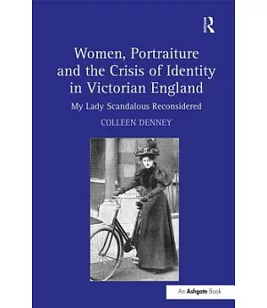 Women, Portraiture and the Crisis of Identity in Victorian England: My Lady Scandalous Reconsidered