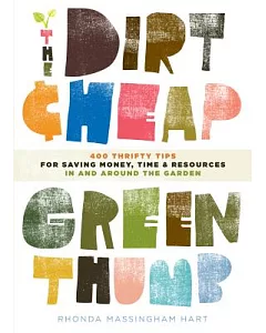 The Dirt Cheap Green Thumb: 400 Thrifty Tips for Saving Money, Time, and Resources As You Garden