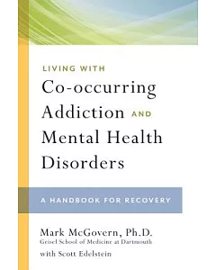 Living With Co-occurring Addiction and Mental Health Disorders: A Handbook for Recovery