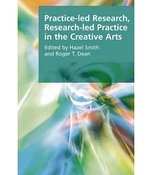 Practice-led Research, Research-led Practice in the Creative Arts