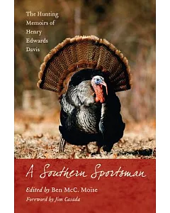 A Southern Sportsman: The Hunting Memoirs of Henry Edwards Davis