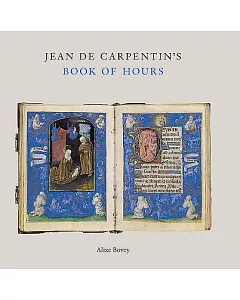 Jean Carpentin’’s Book of Hours: The Genius of the Master of the Dresden Prayer Book