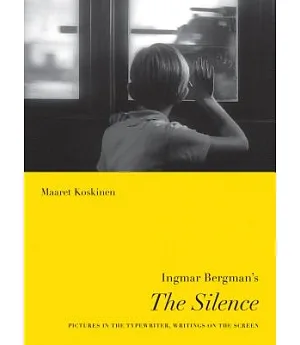 Ingmar Bergman’s The Silence: Pictures in the Typewriter, Writings on the Screen