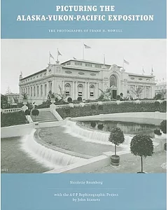 Picturing the Alaska-Yukon-Pacific Exposition: The Photographs of frank h. Nowell