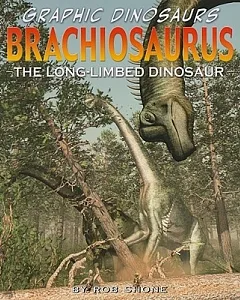 Brachiosaurus: The Long-limed Dinosaur