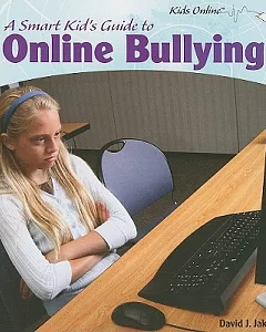 A Smart Kid’s Guide to Online Bullying