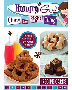 Hungry Girl Chew the Right Thing: Supreme Makeovers for 50 Foods You Crave: Recipe Cards