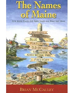 The Names of Maine: How Maine Places Got Their Names and What They Mean