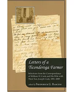 Letters of a Ticonderoga Farmer: Selections from the Correspondence of William H. Cook and His Wife With Their Son, Joseph Cook,
