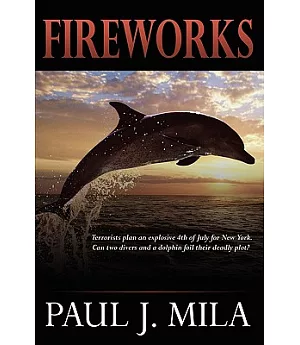 Fireworks: Terrorists Have Planned an Explosive July 4th for New York. Can Two Divers and a Dolphin Foil Their Deadly Plot?