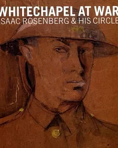 Whitechapel at War: Isaac Rosenberg & His Circle
