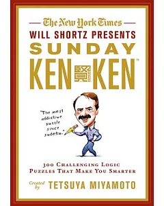 The New York Times Will Shortz Presents Sunday Kenken: 300 Challenging Logic Puzzles That Make You Smarter