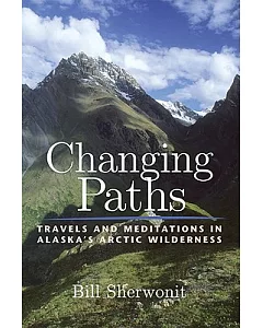 Changing Paths: Travels and Meditations in Alaska’s Arctic Wilderness