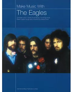 Make Music With the Eagles: Compolete Lyrics / Guitar Chord Boxes / Chord Symbols / Fifteen Classic Songs