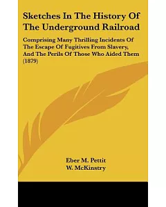 Sketches in the History of the Underground Railroad: Comprising Many Thrilling Incidents of the Escape of Fugitives from Slavery