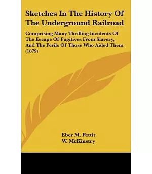 Sketches in the History of the Underground Railroad: Comprising Many Thrilling Incidents of the Escape of Fugitives from Slavery