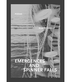 Emergences and Spinner Falls: Poems