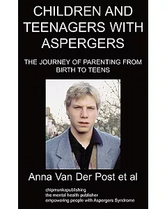 Children and Teenagers With Aspergers: The Journey of Parenting from Birth to Teens