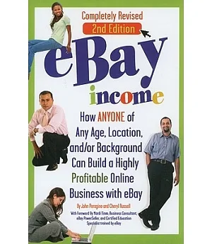 eBay Income: How Anyone of Any Age, Location, and / or Background Can Build a Highly Profitable Online Business with eBay