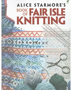 Alice starmore’s Book of Fair Isle Knitting