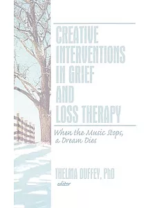 Creative Interventions in Grief and Loss Therapy: When the Music Stops, a Dream Dies