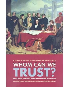 Who Can We Trust?: How Groups, Networks, and Institutions Make Trust Possible