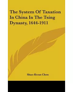 The System of Taxation in China in the Tsing Dynasty, 1644-1911
