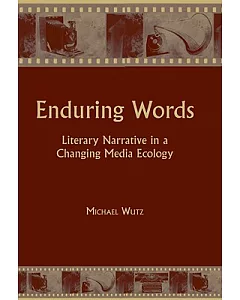 Enduring Words: Literary Narrative in a Changing Media Ecology