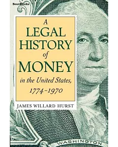 A Legal History of Money in the United States, 1774 - 1970