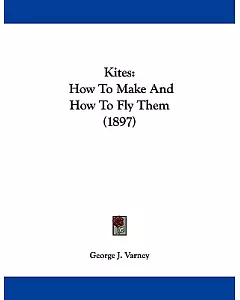 Kites: How to Make and How to Fly Them