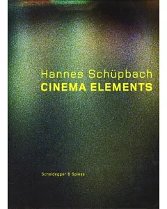 Hannes Schupbach: Cinema Elements : Films, Paintings, and Performances, 1989-2008