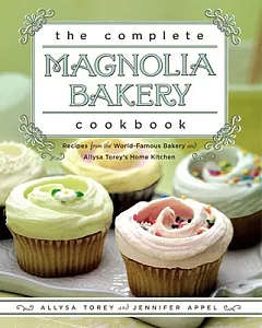 The Complete Magnolia Bakery Cookbook: Recipes From the World-Famous Bakery and Allysa torey’s Home Kitchen