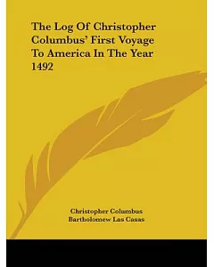 The Log of Christopher Columbus’ First Voyage to America in the Year 1492