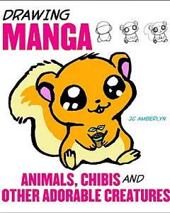 Drawing Manga: Animals, Chibis, and Other Adorable Creatures