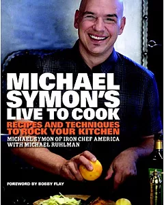 Michael symon’s Live to Cook: Recipes and Techniques to Rock Your Kitchen