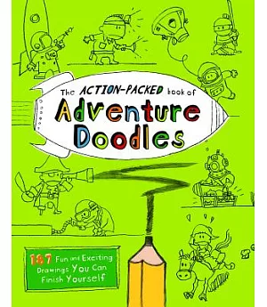 The Action-Packed Book of Adventure Doodles: 187 Fun and Exciting Drawings You Can Finish Yourself