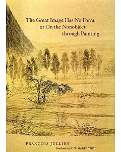 The Great Image Has No Form, or On the Nonobject Through Painting
