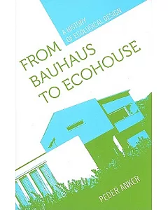 From Bauhaus to Ecohouse: A History of Ecological Design