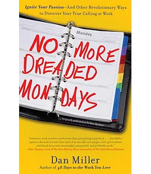 No More Dreaded Mondays: Ignite Your Passion and Other Revolutionary Ways to Discover Your True Calling at Work