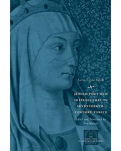 Jewish Poet and Intellectual in Seventeenth-Century Venice: The Works of Sarra Copia sulam in Verse and Prose, Along with Writin