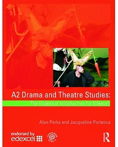 A2 Drama and Theatre Studies: The Essential Introduction for Edexcel
