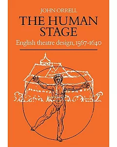 The Human Stage: English Theatre Design, 1567-1640