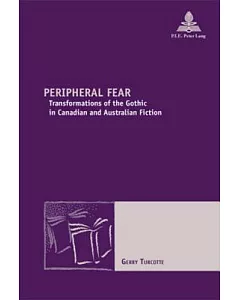 Peripheral Fear: Transformations of the Gothic in Canadian and Australian Fiction
