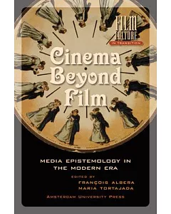 Cinema Beyond Film: Media Epistemology in the Modern Era