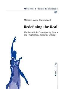 Redefining the Real: The Fantastic in Contemporary French and Francophone Women’s Writing
