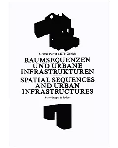 Spatial Sequences and Urban Infrastructures/ Raumsequenzen und Urbane Infrastrukturen: graber Pulver at ETH Zurich