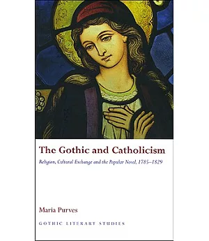 The Gothic and Catholicism: Religion, Cultural Exchange and the Popular Novel, 1785-1829