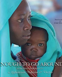 Enough to Go Around: Searching for Hope in Afghanistan, Pakistan & Darfur