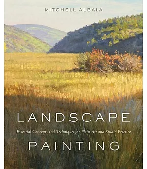 Landscape Painting: Essential Concepts and Techniques For Plein Air and Studio Practice