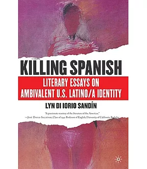 Killing Spanish: Literary Essays on Ambivalent U.S. Latino/A Identity